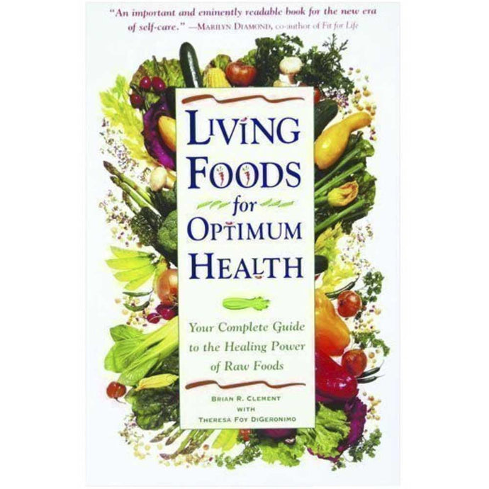 Living Foods for Optimum Health By Theresa Foy Digeronimo and Brian R. Clement-Book-Just Juicers